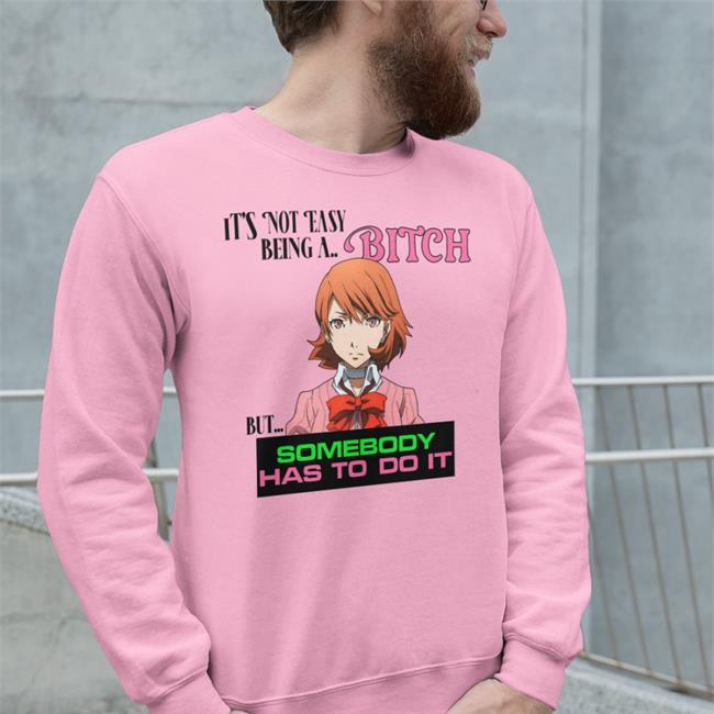 Ariadne It's Not Easy Being A Bitch But Somebody Has To Do It Sweatshirt