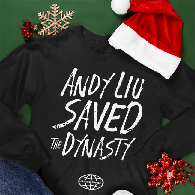 Andy Liu Saved The Dynasty T Shirt Shopwarriorsworld