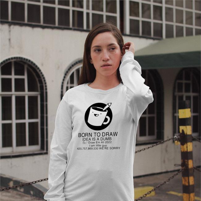 Born To Draw Idea Is A Dumb Draw Em All 2022 Shirts
