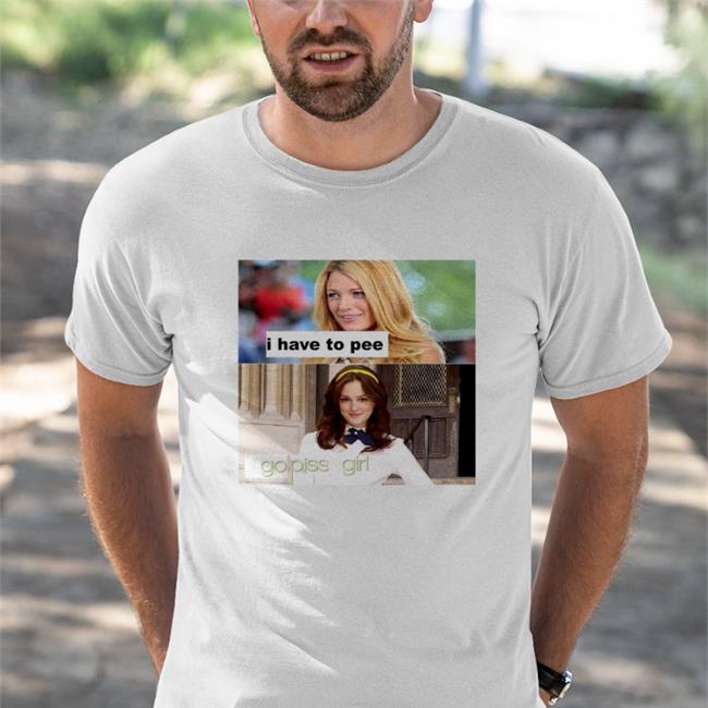 Good Shirts I Have To Pee Go Piss Girl Sweatshirt