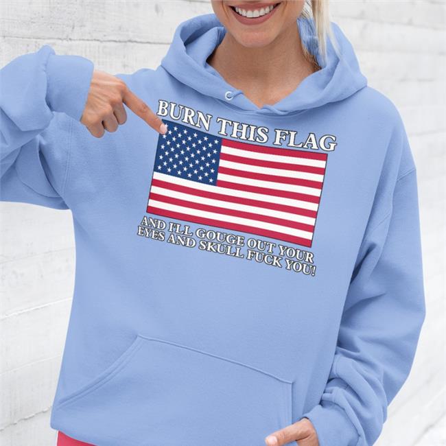 Boomer Core Burn This Flag And I'll Gouge Out Your Eyes And Skull Fuck You New Shirts Shirts With Threatening Auras