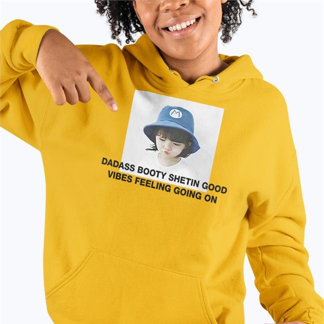 Translatedtees Dadass Booty Shetin Good Vibes Feeling Going On Shirt Poorly Translated Shirts
