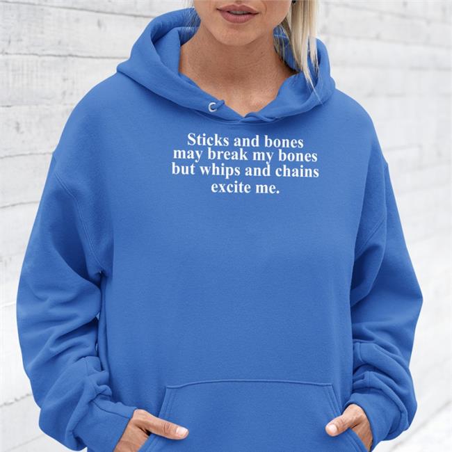 Sticks And Stones May Break My Bones But Whips And Chains Excite Me T Shirt