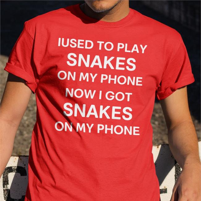 Shirts That Go Hard Iused To Play Snakes On My Phone Now I Got Snakes On My Phone Shirt