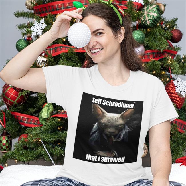 Elon Musk White Tell Schrodinger That I Survived Shirt