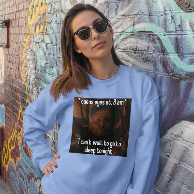 Funny Open Eyes At 8 Am I Can't Wait To Go To Sleep Tonight Shirt