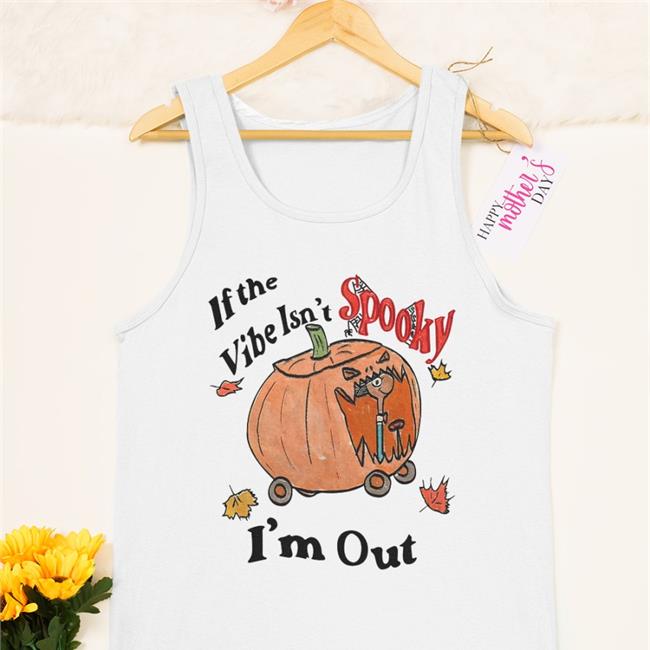 If The Vibe Isn't Spooky I'm Out T Shirts