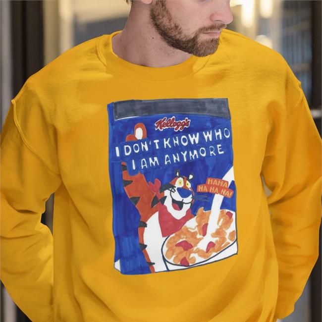 I Don't Know Who I Am Anymore Sweatshirt Shirts That Go Hard
