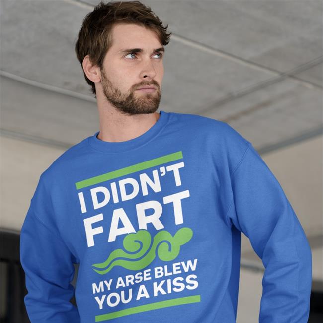 I Didn't Fart My Arse Blew You A Kiss T Shirts I Didn't Fart My Arse Blew You A Kiss Hoodie