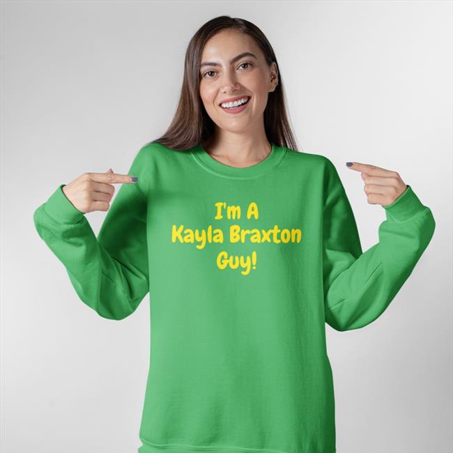 I'm A Kayla Braxton Guy Shirts