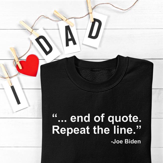 Joe Biden President End Of Quote Repeat The Line Hoodie