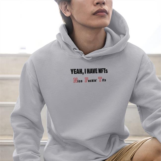 Yeah I Have Nfts Nice Fuckin' Tits Shirts