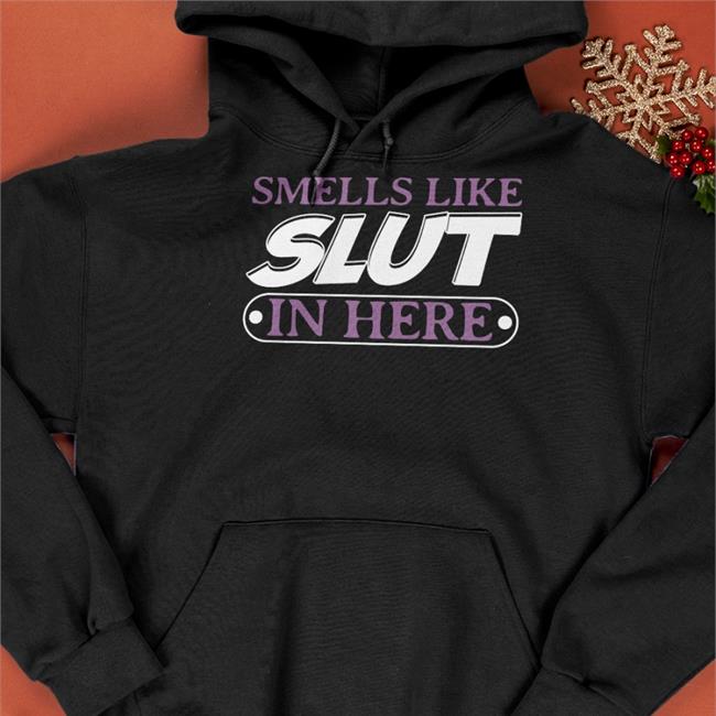 Smells Like Slut In Here T Shirt