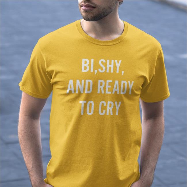 Bi Shy And Ready To Cry T Shirt