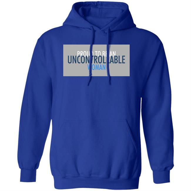 Proud To Be An Uncontrollable Woman Shirt Penny Mordaunt Proud To Be An Uncontrollable Woman Shirt Penny Mordaunt