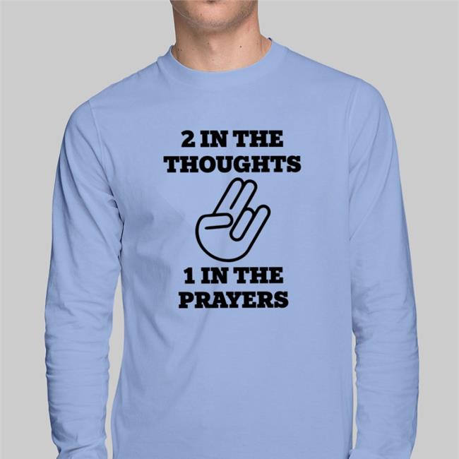 2 In The Thoughts 1 In The Prayers Shirt Shirtsthtgohard Shirts That Go Hard