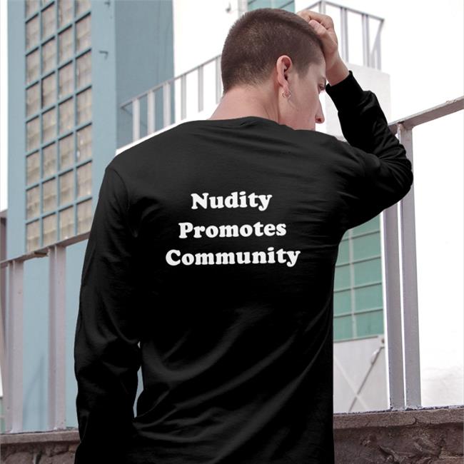Nudity Promotes Community T Shirts
