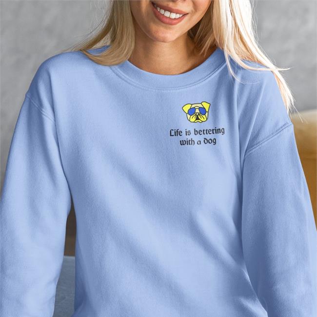Life Is Bettering With A Dog T Shirts