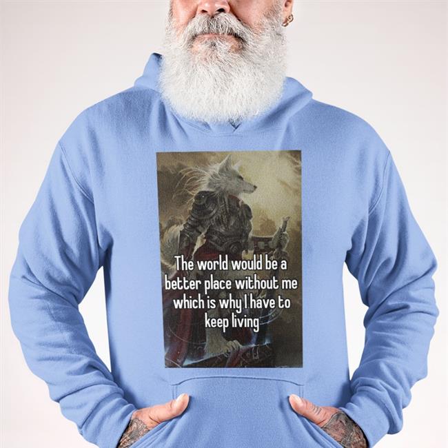 Quotes That Go Hard The World Would Be A Better Place Without Me Shirt Quotesg0hard