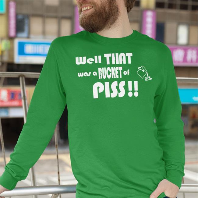 Shirts With Threatening Auras Well That Was A Bucket Of Piss Hoodie Well That Was A Bucket Of Piss Hoodie Shirts With Threatening Auras