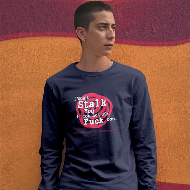 Shirts With Threatening Auras I Won't Stalk You If You Let Me Fuck You T Shirt