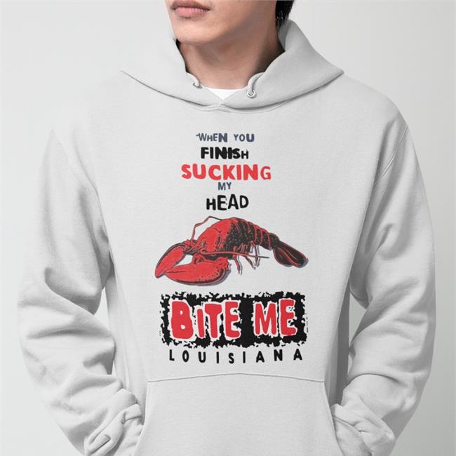 Shirts That Go Hard When You Finish Sucking My Head Bite Me Hoodie