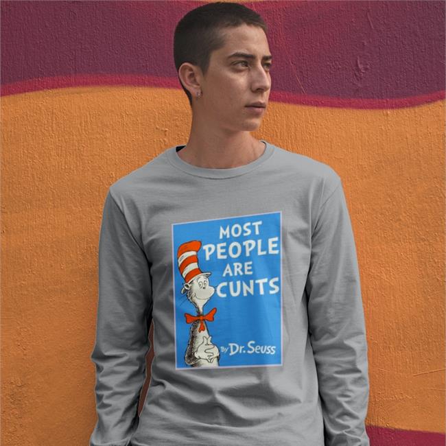 Shirts That Go Hard Store Most People Are Cunt By Dr Seuss Shirt