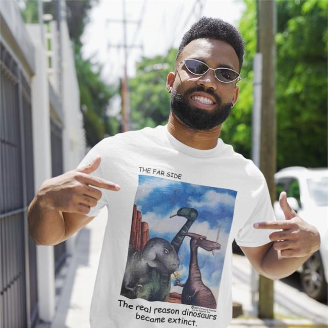 The Real Reason Dinosaurs Became Extinct T Shirts
