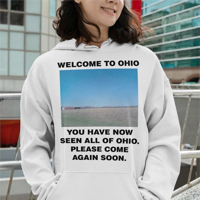 Welcome To Ohio You Have Now Seen All Of Ohio Please Come Again Soon Tee Shirt