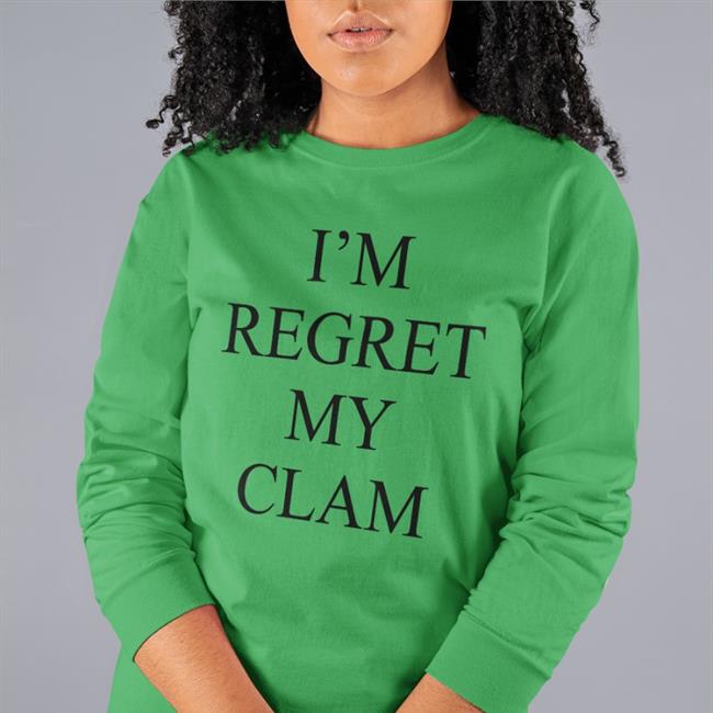 I'm Regret My Clam Sweatshirt Poorly Translated Shirts