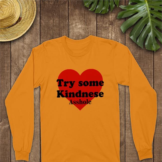 Try Some Kindnese Asshole T Shirts