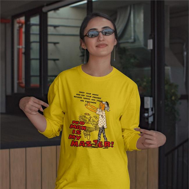 Wash Your Hands And Say Your Prayres Because Germs And Jesus Are Everywere No Man Is My Master T Shirt