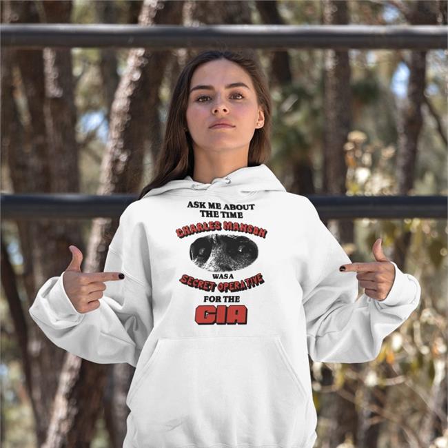 Ask Me About The Time Charles Manson Was A Secret Opera Tive Hoodie Goodshirts