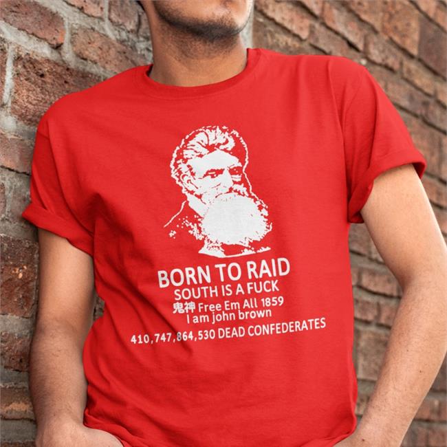 Shirts That Go Hard Born To Raid South Is A Fuck Free Em All 1859 Shirts Black