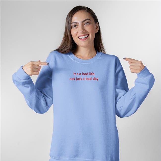 Poorly Translated Shirts It S A Bad Life Not Just A Bad Day Hoodie