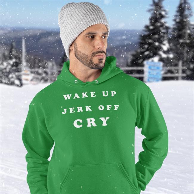Wake Up Jerk Off Cry Hoodie