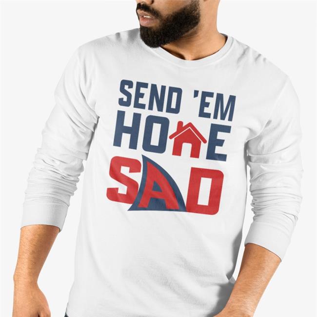 Send 'Em Home Sad T Shirt Mb6 Milesbattle2