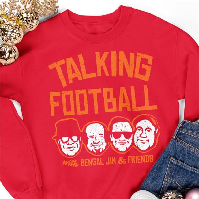 Talking Football With Bengal Jim And Friends Sweatshirt
