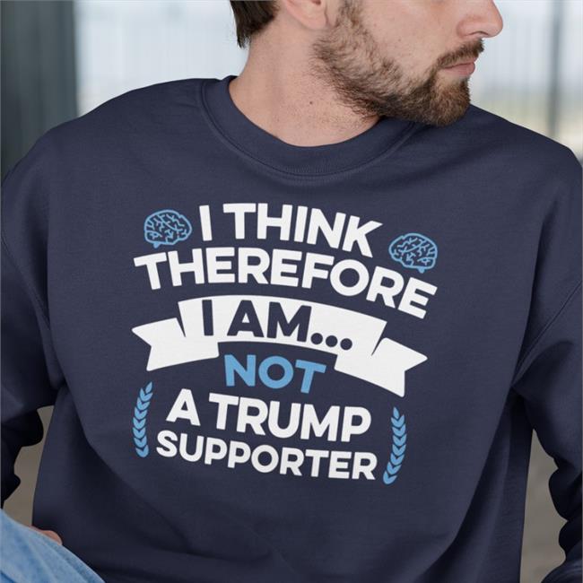 Rb I Think Therefore I Am Not A Trump Supporter T Shirt Rbisrb