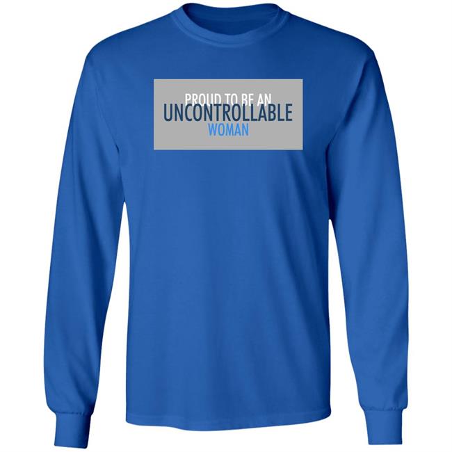 Proud To Be An Uncontrollable Woman Shirt Penny Mordaunt Proud To Be An Uncontrollable Woman Shirt Penny Mordaunt