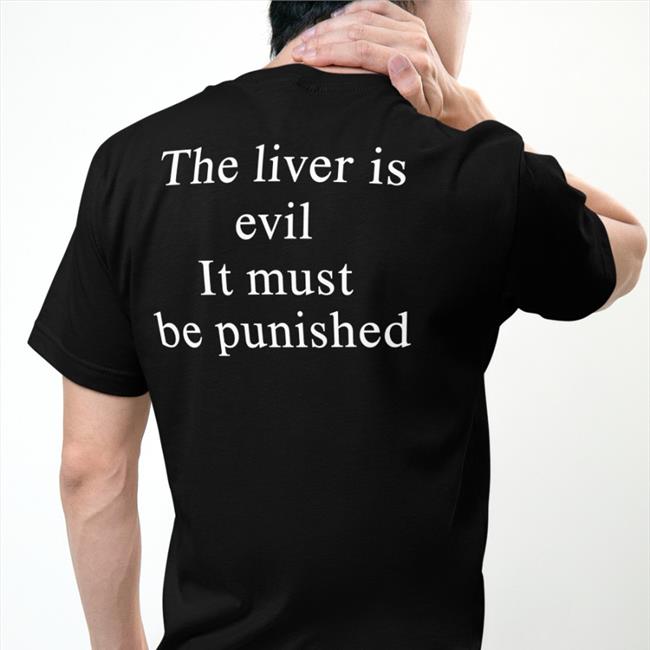 The Liver Is Evil It Must Be Punished Tee