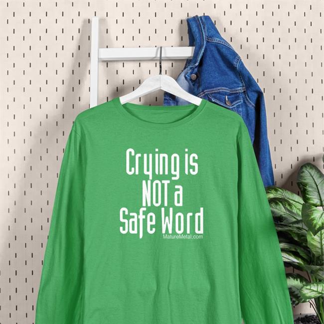 Crying Is Not A Safe Word Shirt