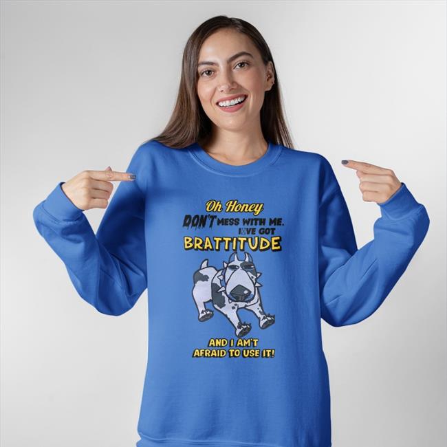 Oh Honey Brattitude And I Am't Afraid To Use It T Shirt