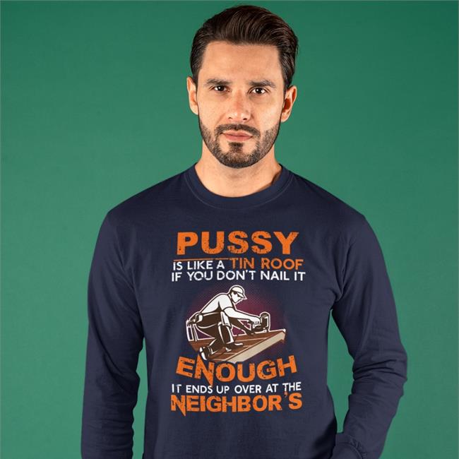 Boomer Core Babyboomercore Pussy Is Like A Tin Roof If You Don't Nail It Shirt