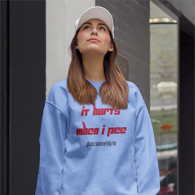 Shirts That Go Hard It Hurts When I Pee Please Someone Help Me Sweatshirt White
