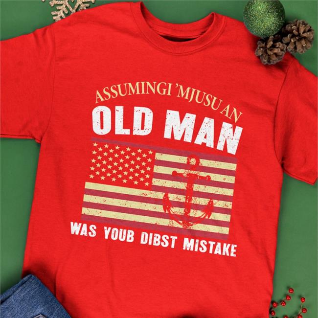 Assumingi 'Mjusu Old Man Was Your Dibst Mistake T Shirt