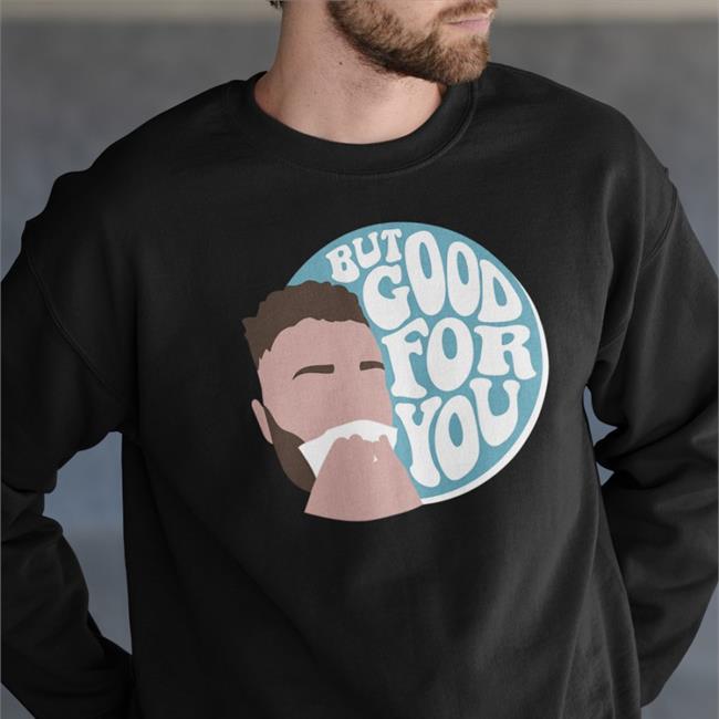 But Good For You T Shirt