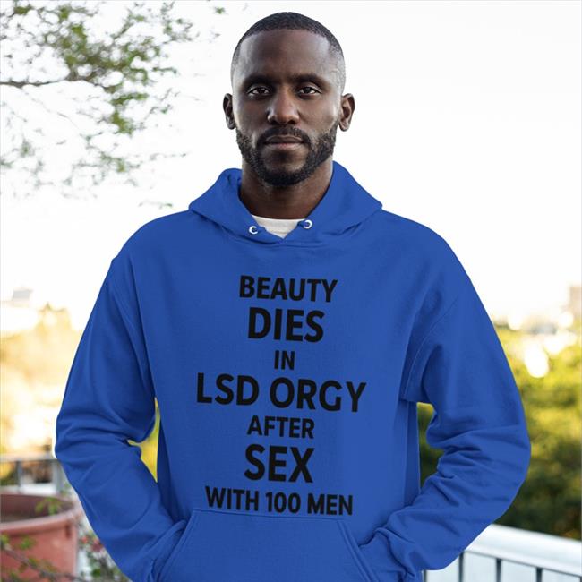 Beauty Dies In Lsd Orgy After Sex With 100 Men Hoodie