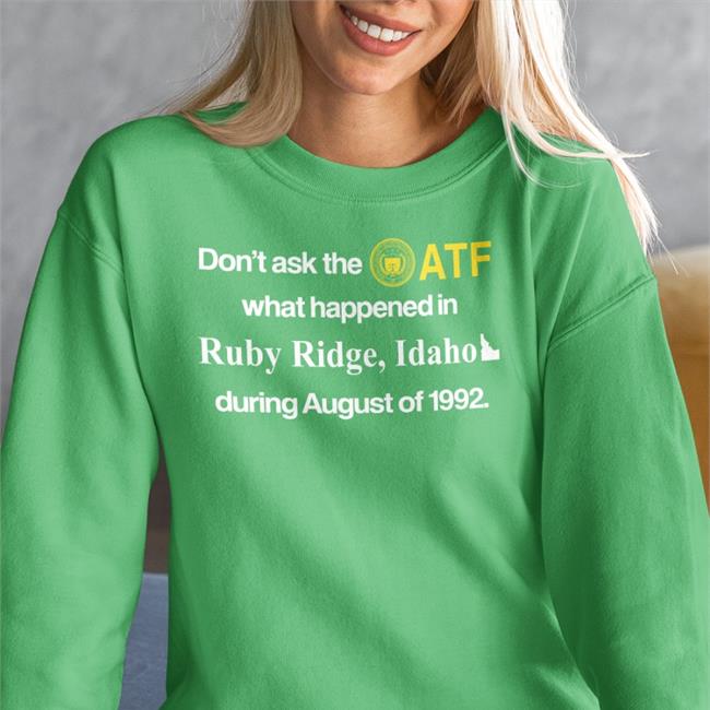 Barelylegal Shop Barely Legal Clothes Barelylegal Shop Don't Ask The Atf What Happened In Ruby Ridge Idaho During August Of 1992 Shirt Barely Legal Clothes