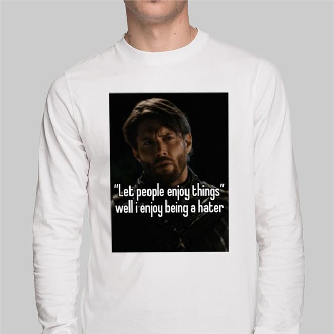 Quotes That Go Hard Let People Enjoy Things Well I Enjoy Being A Hater Sweatshirt Quotesg0hard